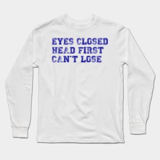 eyes closed, head first, can't lose - brooklyn nine-nine - jake peralta Long Sleeve T-Shirt